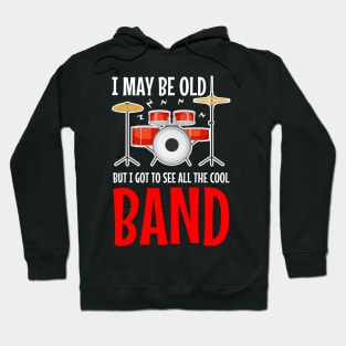 I May Be Old But I Got To See All The Cool Bands Hoodie